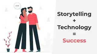 Storytelling + Technology = Success (Storytelling in Tech Businesses)