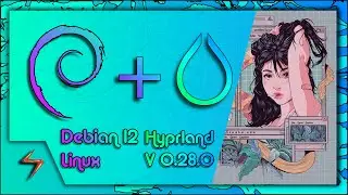 Debian 12 Linux with Hyprland Version [ 0.28.0 ]