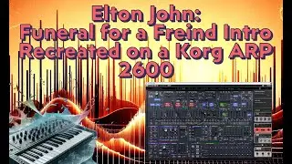 Recreating Elton John's "Funeral for a Friend" Intro with the Korg ARP 2600 Plugin