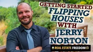 Getting Started Flipping Houses With Jerry Norton