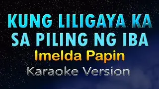 KUNG LILIGAYA KA SA PILING NG IBA - Imelda Papin (HD Karaoke)