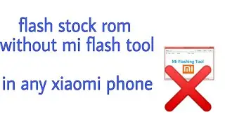 Flash stock rom without mi flash tool in any Xiaomi phone