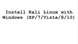 Install Kali Linux with Windows (XP, 7, Vista, 8 and 10)