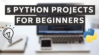 Top 5 Python Projects for Beginners