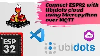 Connect ESP32 to Ubidots using Micropython over MQTT with Visual Studio Code.