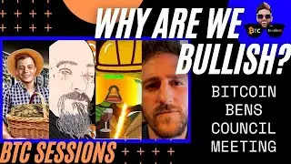 WHY ARE WE BULLISH? Bitcoin Bens Council Meeting