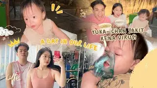 KASIHAN YUKA-CHAN SAKIT KENA VIRUS | a day in our life