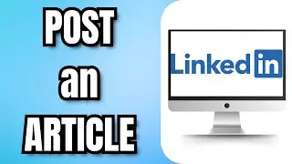 How to POST an ARTICLE on LINKEDIN