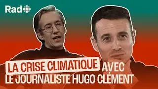 Comment parler d'environnement avec le journaliste Hugo Clément | Le balado de Rad