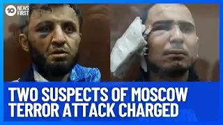 Two Suspects Of Moscow Terror Attack Charged | 10 News First