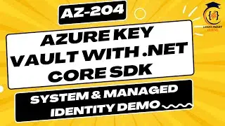 AZ-204 Unlocking Azure Key Vault Secrets with .NET Core: Enabling System Identity & Access Policies