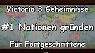 Victoria 3 Geheimnisse #1 Nationen gründen (Tipps für Fortgeschrittene)  (Tutorial / Deutsch)