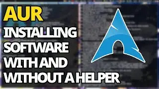 AUR: How To Install Arch Software With And Without A Helper