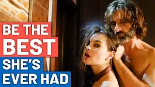 How To Be The Best She’s Ever Had (& Why Most Men Suck At Sex)
