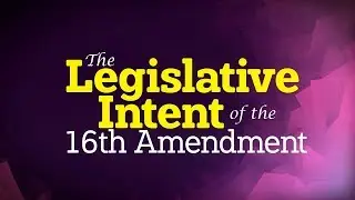The Legislative Intent of the 16th Amendment