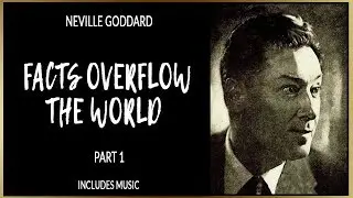 🌊Neville Goddard - Facts Overflow The World - Part 1 of 3 - Includes Music