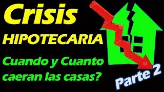 La CRISIS Hipotecaria DEL 2023, Cuando y Cuanto BAJARAN los BIENES RAICES en la CRISIS Inmobiliaria