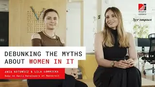 Debunking the myths about women in IT - Ania Kotowicz & Lila Łomnicka | Her Impact