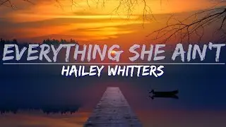 Hailey Whitters - Everything She Ain't (Lyrics) - Full Audio, 4k Video