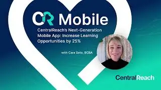 CentralReach’s Next-Generation Mobile App: Increase Learning Opportunities by 25%