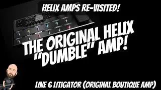 Helix Amps RE-VISITED Ep. 8: The ORIGINAL Helix "DUMBLE" Amp! | Line 6 Litigator