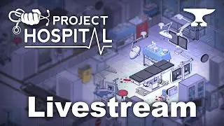 First Plays: Project Hospital - Livestream