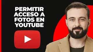 Cómo Permitir Acceso a Fotos en YouTube (2024)