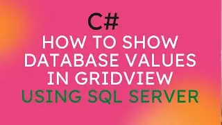 C# : How to show Database values in DataGridView using SQL Server