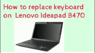 How to replace keyboard on lenova ideapad B470