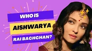 WHO IS AISHWARYA RAI BACCHAN || BOLLYWOOD STAR || IMPROVING MYSELF || WHO ARE THEY?