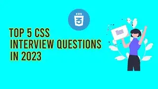 TOP 5 CSS Interview Questions in 2023 || CSS Interview Questions