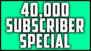 THANK YOU SO MUCH FOR 40,000 SUBSCRIBERS! [ Subscriber Special Video]