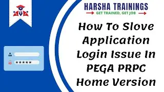 How To Slove Application Login Issue In PEGA PRPC Home Version - Harsha Trainings