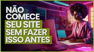 O Que Saber ANTES de Criar um Site (Guia para Empreendedores Iniciantes)