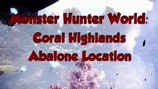 Monster Hunter World: Abalone Location Coral Highlands