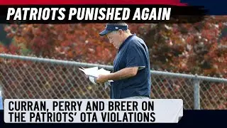 Curran, Perry and Breer dive deep into why the Patriots were punished for OTA violations