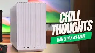 Chill Thoughts: Lian Li DAN A3-mATX