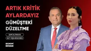 Artık Kritik Aylardayız | Gümüşteki Düzeltme | Elif Yeşilmenderes | Ekonomi Ekranı