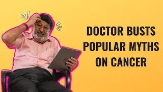 Doctor busts popular myths on cancer | Oncologist reacts to cancer myths | Kauvery Cancer Institute