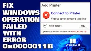 How To Fix Windows Cannot Connect Printer Operation Failed Error 0x0000011B [Solution]