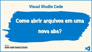 Como abrir arquivos em uma nova aba no Visual Studio Code?