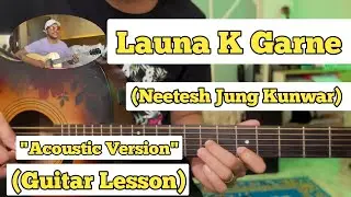 Launa K Garne - Neetesh Jung Kunwar | Guitar Lesson | Plucking & Chords | (Acoustic)