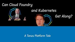 Can Cloud Foundry and Kubernetes Get Along? (A Tanzu Platform Tale)