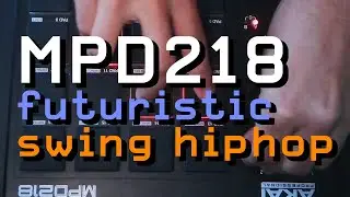 MPD218 Swingy Futuristic Hip-Hop Beat Jam Session