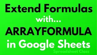 ARRAYFORMULA function: Apply a formula to an entire column in Google Sheets