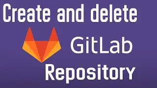 Gitlab - create and delete repository