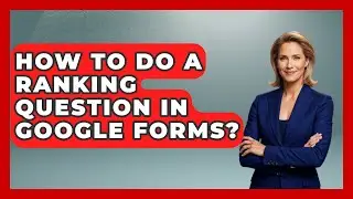 How To Do A Ranking Question In Google Forms? - The Friendly Statistician