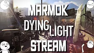 Мармок Dying Light Стрим ( лучшие смешные моменты )