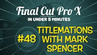 Final Cut Pro X in Under 5 Minutes: Titlemations Title Plugin for FCP X