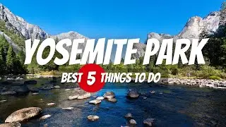 Explore Yosemite National Park 2024 - Top Things To Do